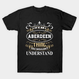 It's An Aberdeen Thing You Wouldn't Understand T-Shirt